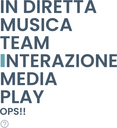 IN DIRETTA MUSICA TEAM INTERAZIONE MEDIA PLAY OPS!!  